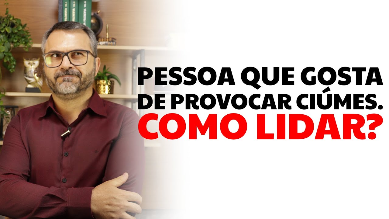 Pessoa que gosta de provocar ciúmes. Como lidar?