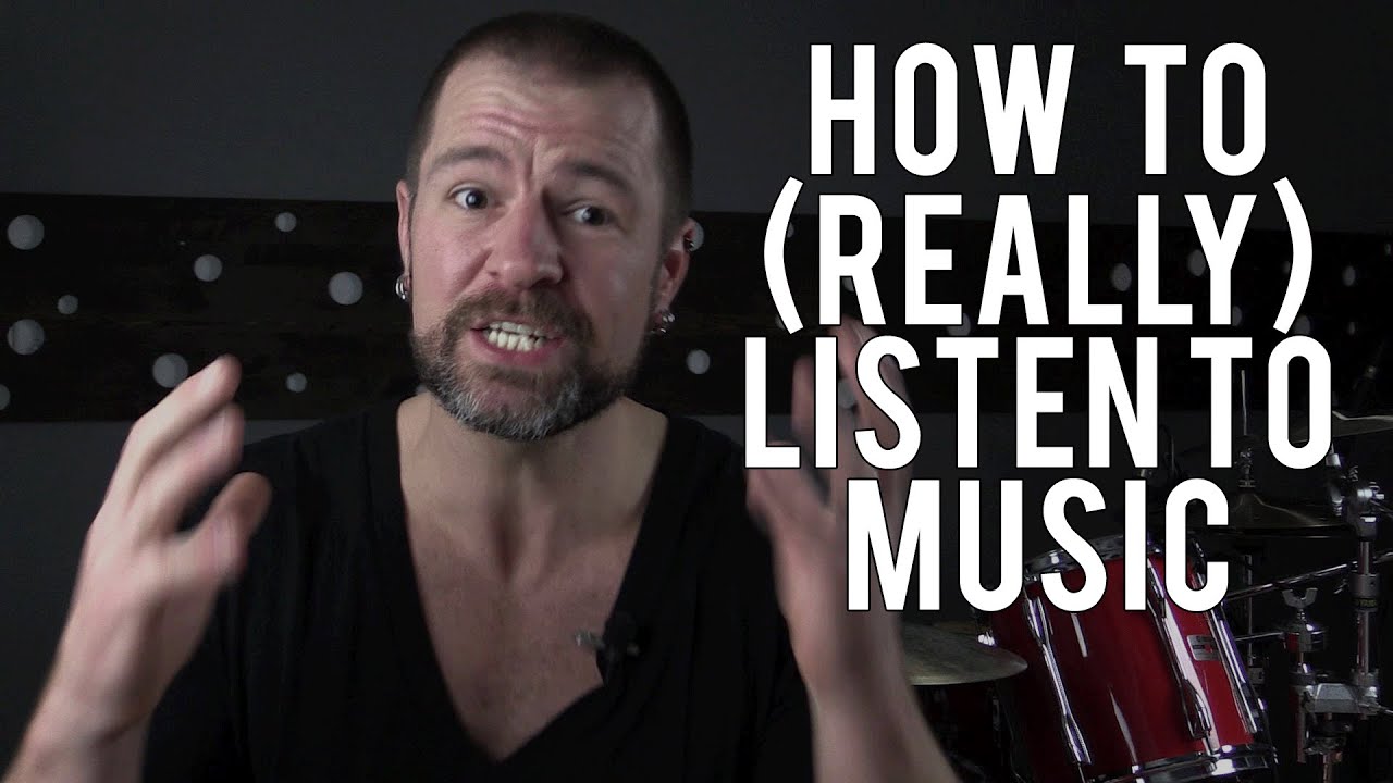 HOW TO (REALLY) LISTEN TO MUSIC