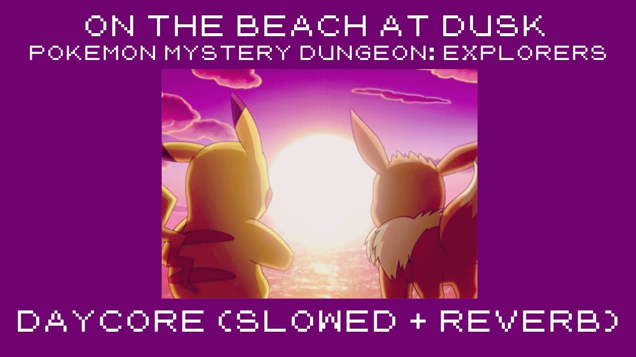 on the beach at dusk | daycore (slowed+reverb) | pokemon mystery dungeon explorers of sky