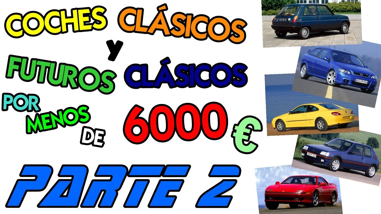 Coches cl&aacute;sicos y futuros cl&aacute;sicos por 6000&euro; - Parte 2 (L-R)