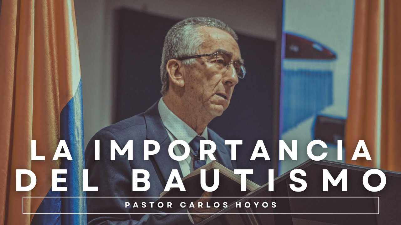 La importancia del bautismo - Pastor Carlos Hoyos.