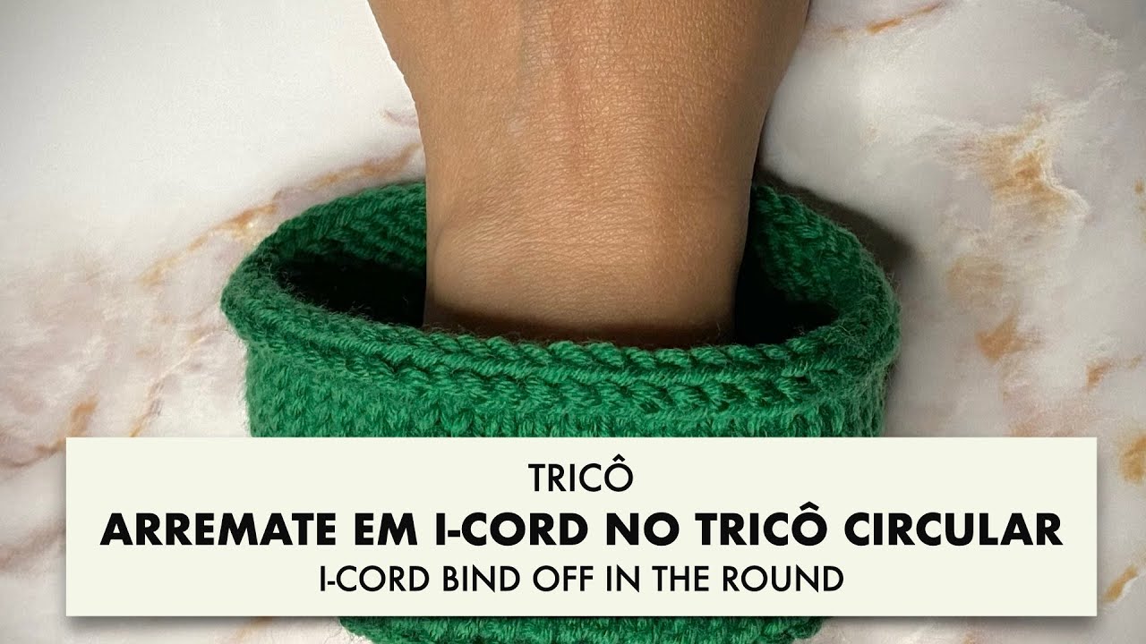 TRICÔ • Arremate em I-CORD no tricô circular com junção imperceptível • I-CORD BIND OFF IN THE ROUND