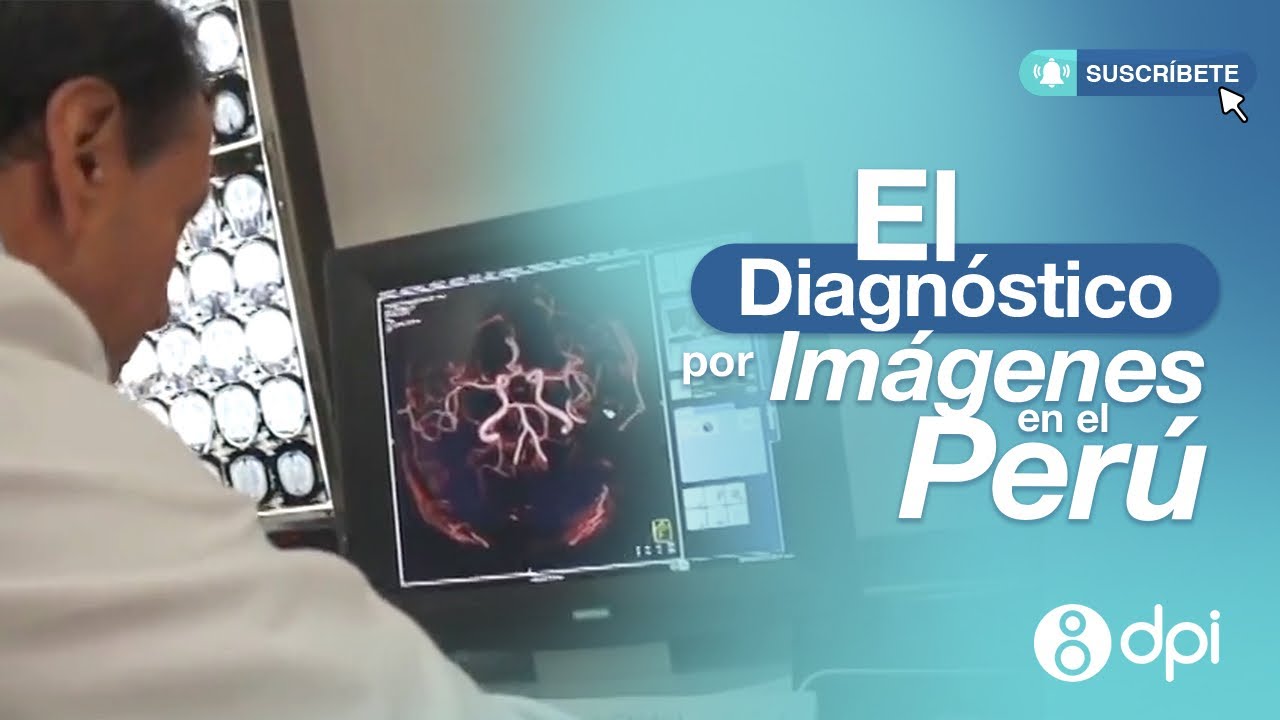 REVIVE EL PASADO Y PRESENCIA EL FUTURO DEL DIGN&Oacute;STICO POR IM&Aacute;GENES EN EL PER&Uacute;