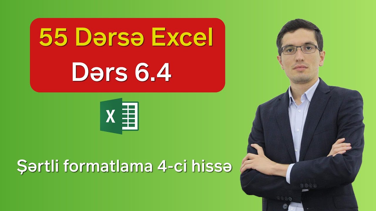 55 dərsə Excel: Dərs 6.4 - Şərtli formatlama 4-cü hissə