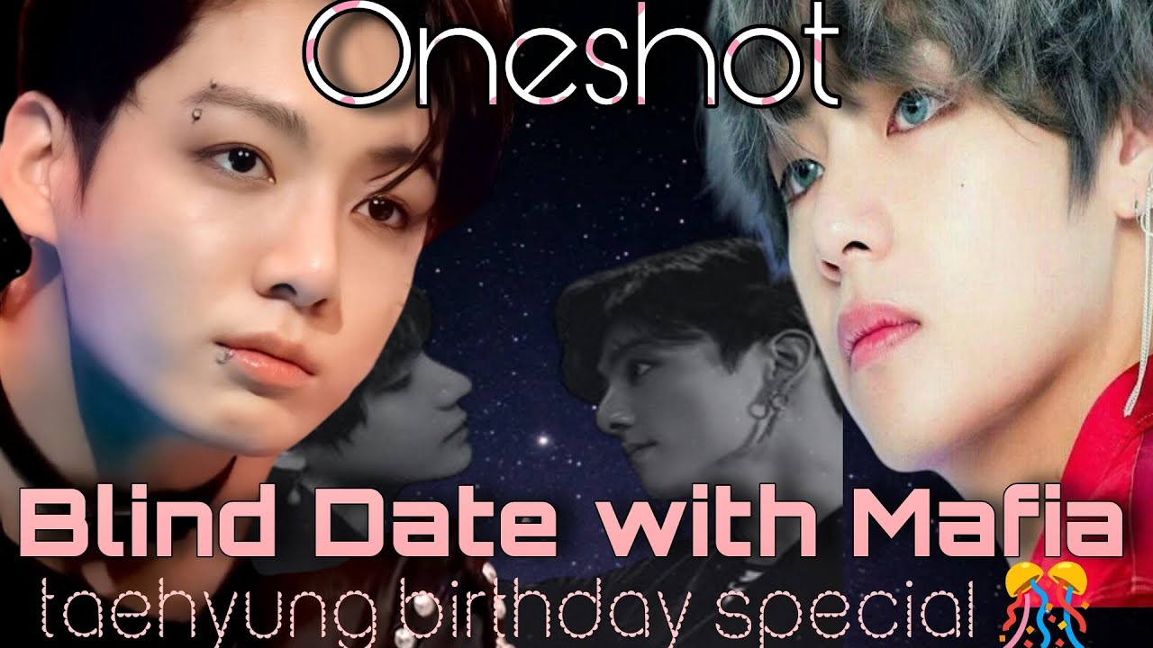 Blind date with Mafia 🥵{ Taekook Oneshot 💕} 1/2 | taehyung 🐻 birthday special 🥳 | Mafia story