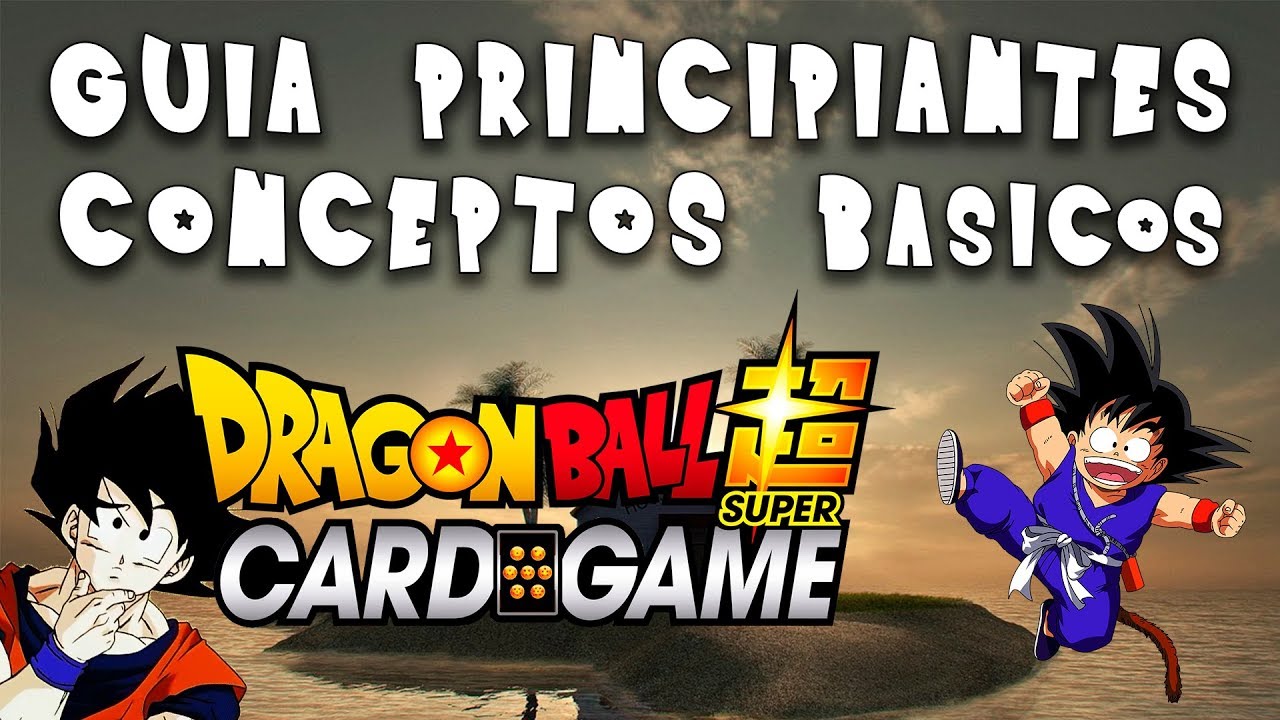 01# TUTORIAL PRINCIPIANTES - C&Oacute;MO JUGAR DRAGON BALL SUPER CARD GAME  - CONCEPTOS B&Aacute;SICOS