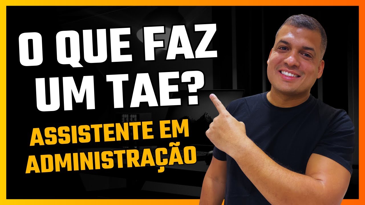 O que faz um TAE - Assistente em Administra&ccedil;&atilde;o?