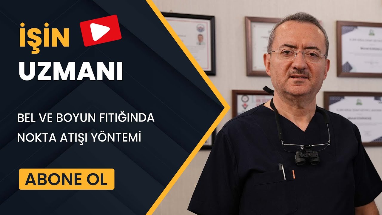 İŞİN UZMANI/ BEL VE BOYUN FITIĞINDA NOKTA ATIŞI YÖNTEMİ/ OP. DR. MURAT KARAKUŞ (19 MART)