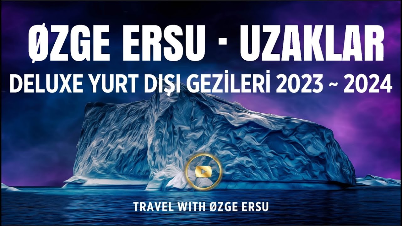 ÖZGE ERSU YURT DIŞI GEZİLERİ · UZAKLAR