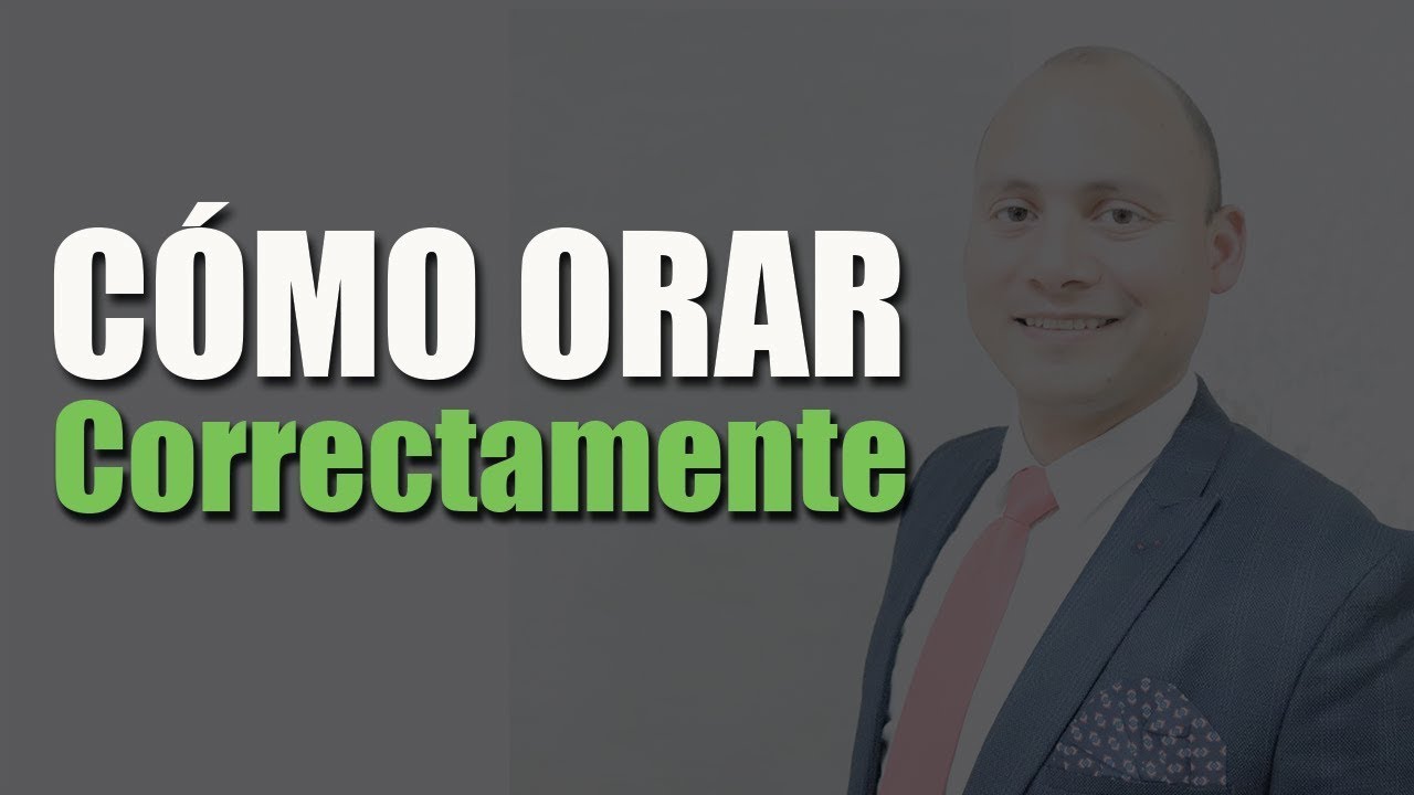 COMO ORAR CORRECTAMENTE | Estudios Biblicos