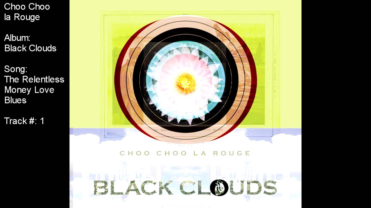 Choo Choo la Rouge - The Relentless Money Love Blues (album: Black Clouds)