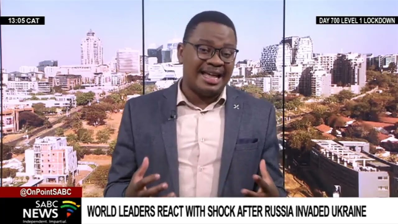 Ukraine-Russia | World leaders react with shock after Russia invades Ukraine: Khayelihle Khumalo