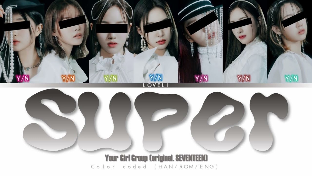 YOUR GIRL GROUP (7 members ver.) - 'SUPER' LYRICS (Han/Rom/Eng)