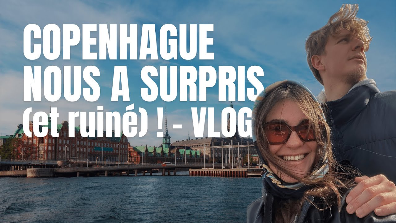 Copenhague nous a surpris (et ruiné) ! - VLOG