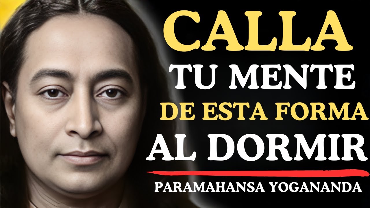 Si tu mente no se calla, haz este ritual antes de dormir  Paramahansa Yogananda