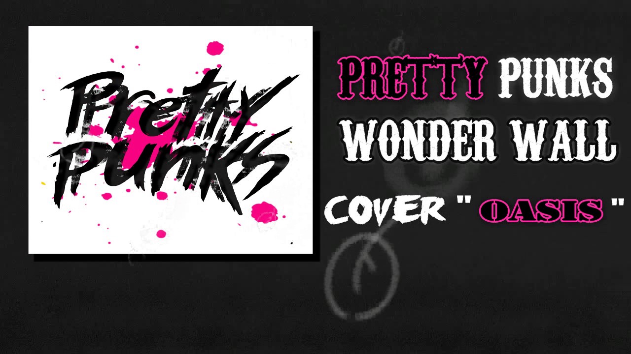 Wonder Wall - Pretty Punks cover[OASIS]
