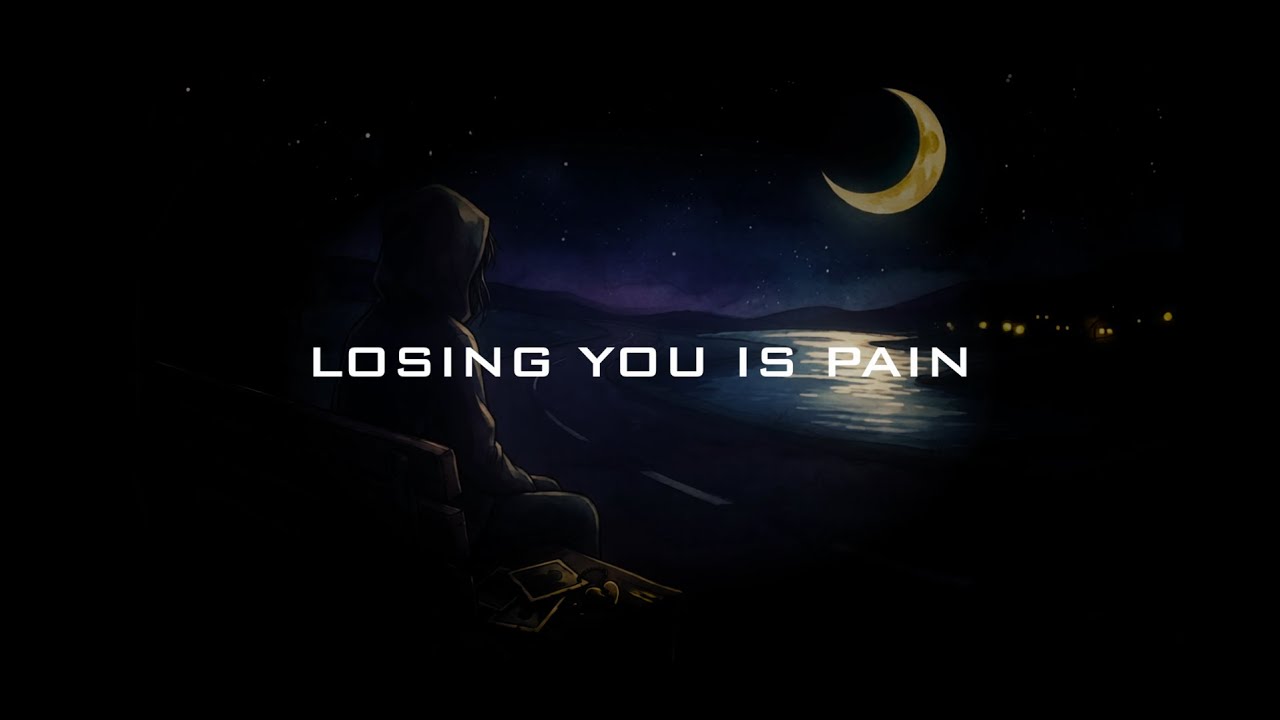 Losing you is pain