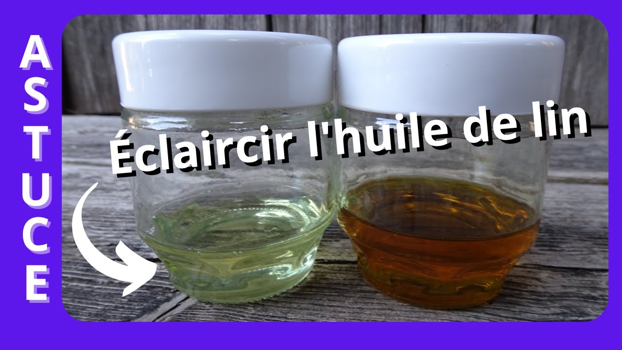 Astuce comment éclaircir l'huile de lin