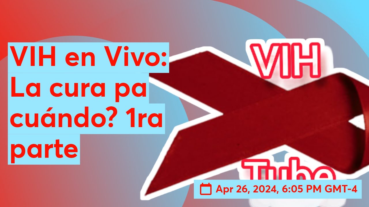 VIH Avances 2024: La cura pa cuándo? 1ra parte