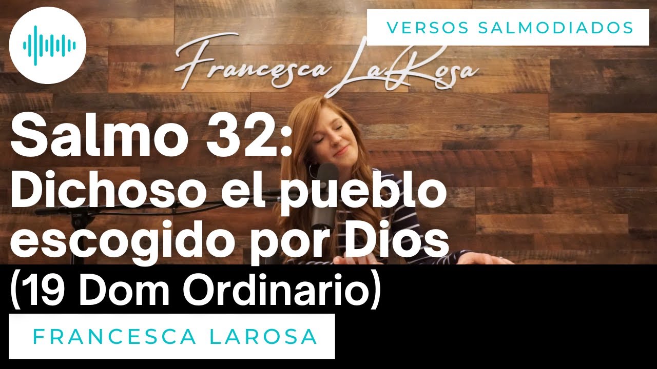 Salmo 32 - Dichoso el pueblo escogido por Dios (19 Dom Ord) - Francesca LaRosa (versos salmodiados)