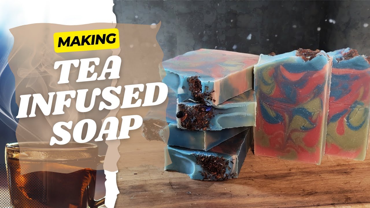 Infusing Tea Into Your Soap
