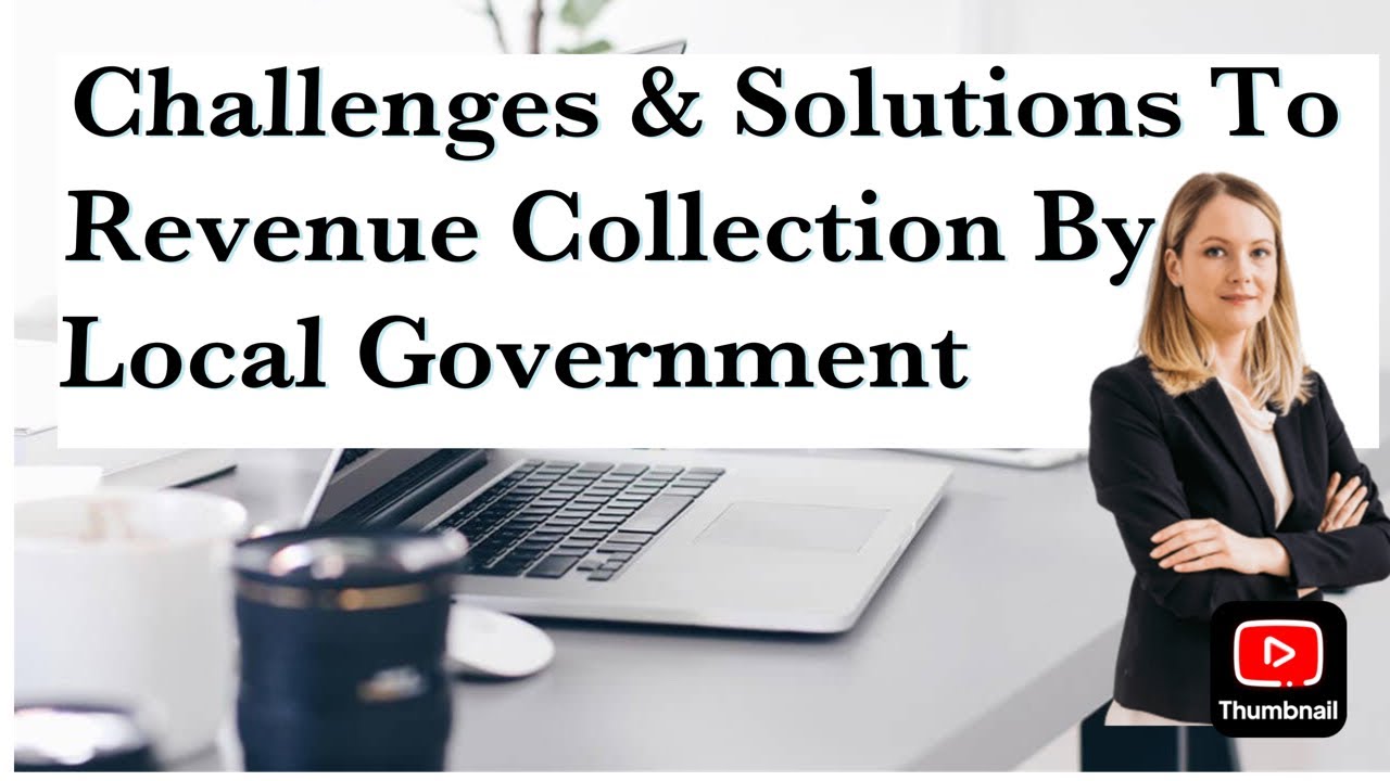 CHALLENGES & SOLUTIONS TO REVENUE COLLECTION BY LOCAL GOVERNMENT! Course work solution