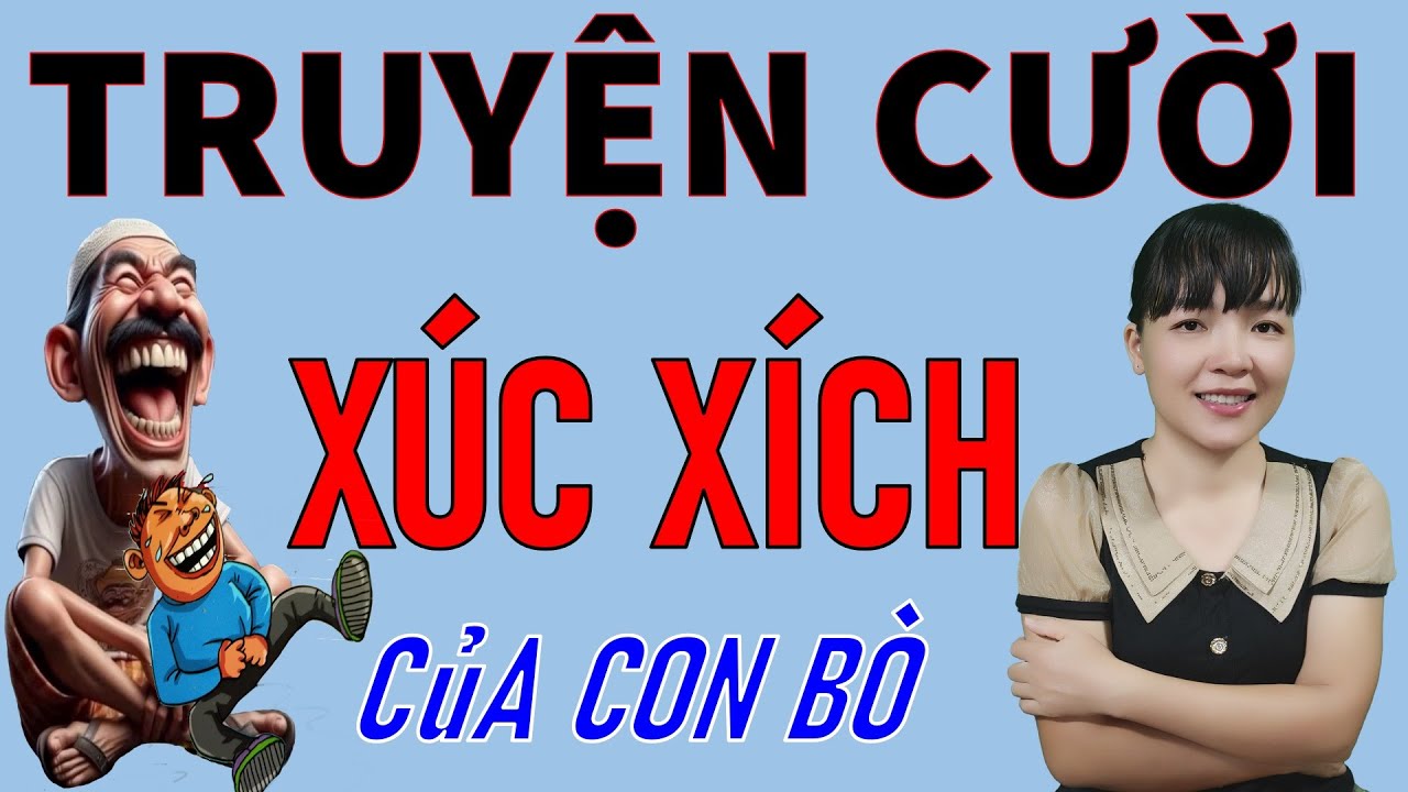 Đọc Truyện Cười vui Tiếu L&acirc;m thực tế đời sống  X&Uacute;C X&Iacute;CH B&Ograve;. Be Hung TV