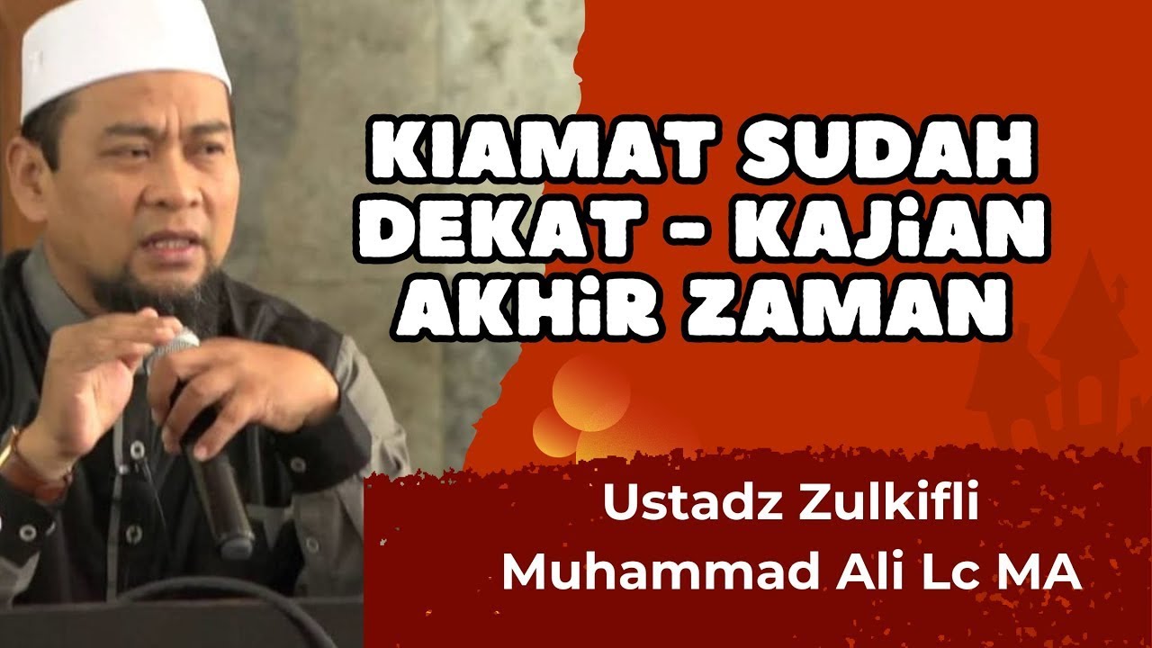 Ceramah KIAMAT SUDAH DEKAT - Kajian Akhir Zaman Ustadz Zulkifli Muhammad Ali Lc MA