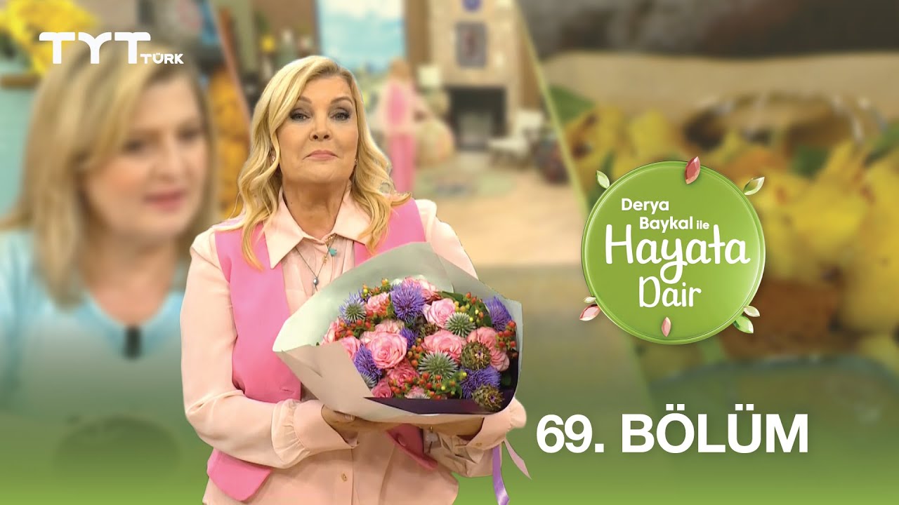 Derya Baykal ile Hayata Dair | 69. Bölüm (19 Haziran 2025)