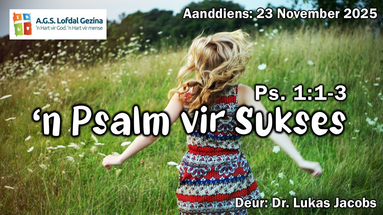Aanddiens: ‘n Psalm vir Sukses. Ps. 1:1-3. Deur Dr. Lukas Jacobs. 23 November 2025.