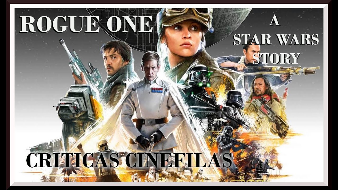 ROGUE ONE UNA HISTORIA DE STAR WARS de Gareth Edwards (2016) CRÍTICA.