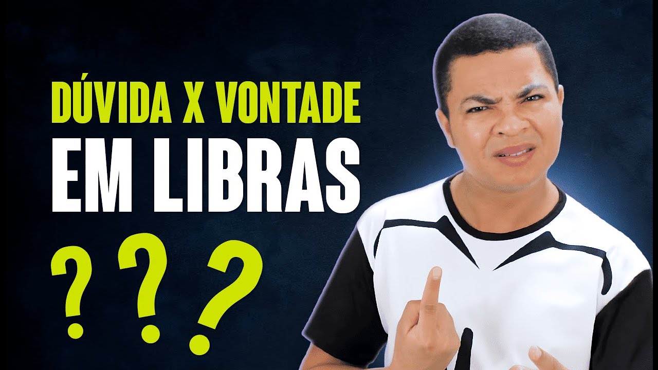 VOCÊ CONFUNDE? DÚVIDA, NÃO CONSEGUE E VONTADE EM LIBRAS
