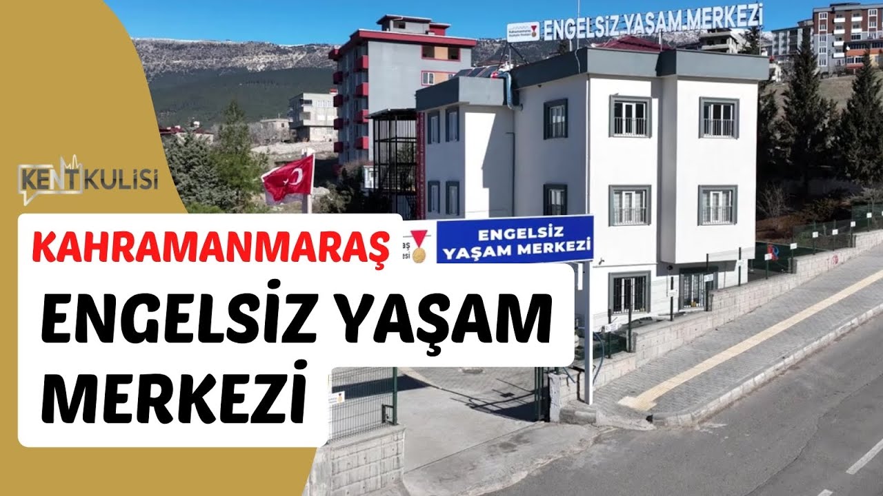 Kent Kulisi | Kahramanmaraş  Engelsiz Yaşam Merkezi