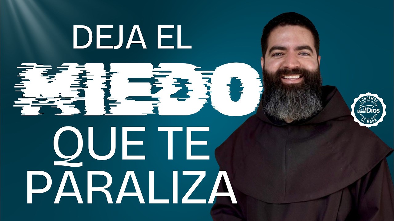 Deja el miedo que te paraliza | Fray Jorge Iván Duque – El Buen Dios
