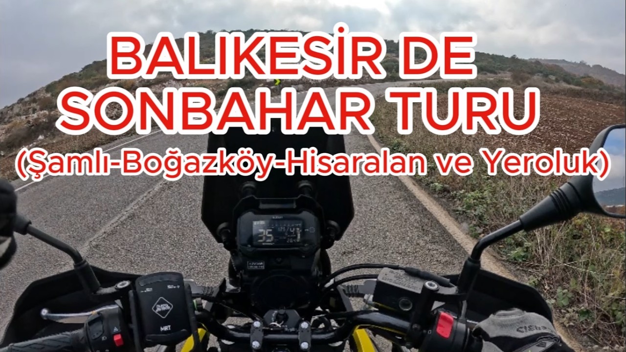 BALIKESİR SONBAHAR TURU ( Şamlı - Boğazköy - Hisaralan - Yeroluk) #motosiklet
