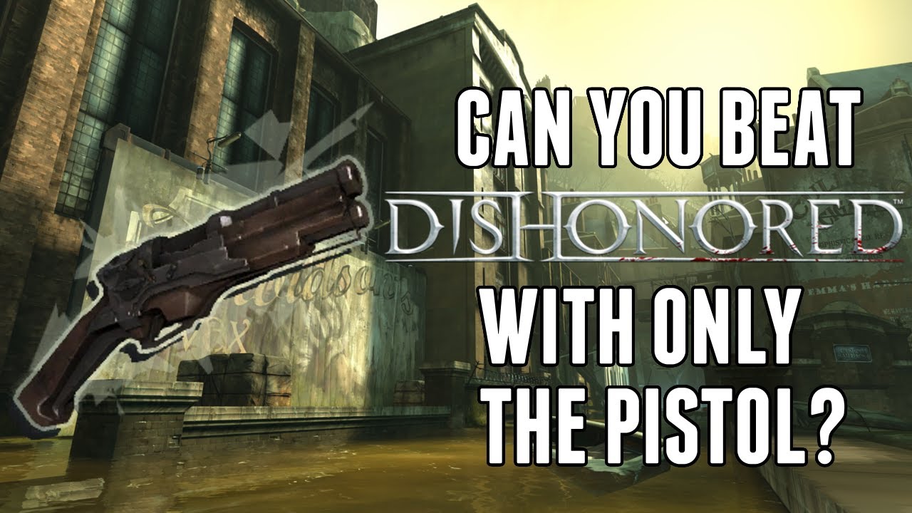 Can You Beat Dishonored With Only The Pistol?