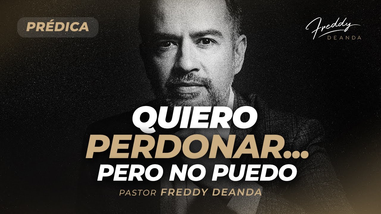 Quiero perdonar... pero no puedo | Prédica - Pastor Freddy DeAnda