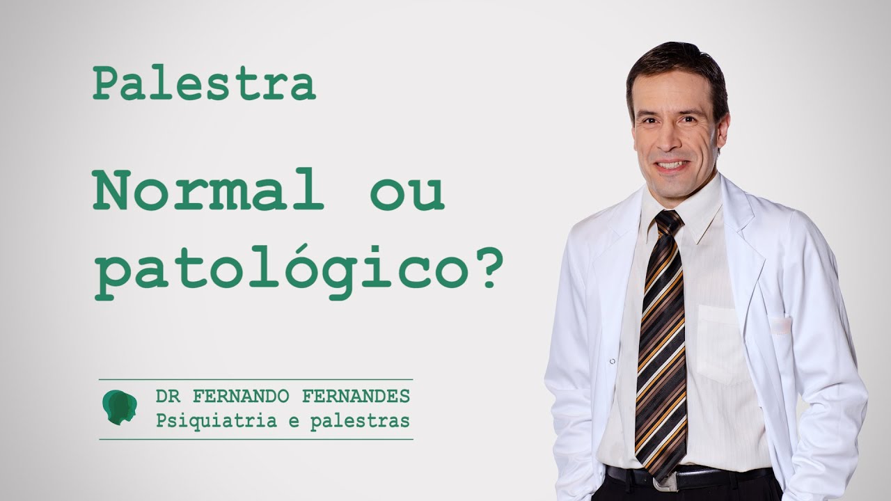 Normal e patológico em psiquiatria | Psiquiatra Fernando Fernandes