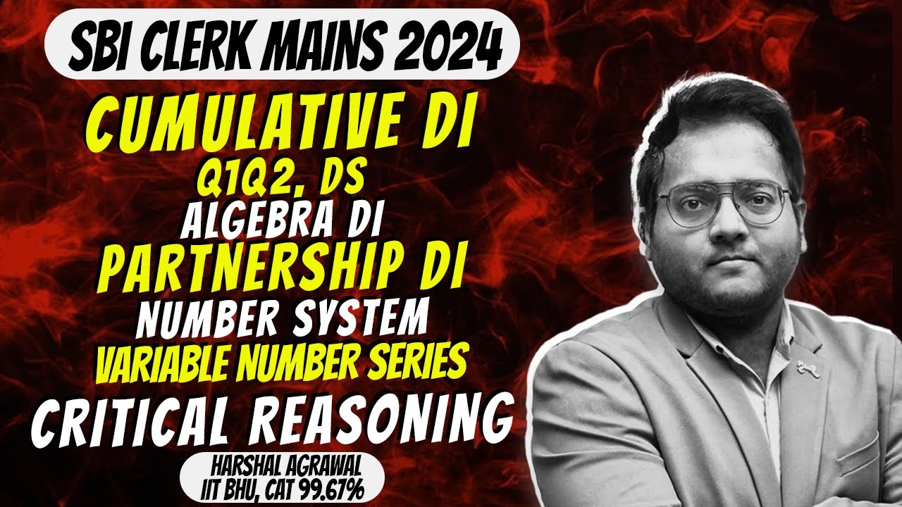 🔥🔥SBI CLERK Mains Level Quant | Cumulative DI, Algebra, Logical DI, Critical Reasoning | Harshal Sir