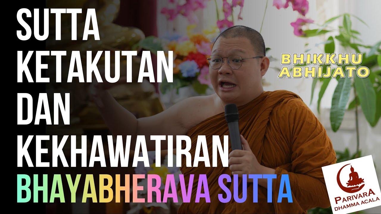SUTTA KEKHAWATIRAN DAN KETAKUTAN (BHAYABHERAVA SUTTA) OLEH BHIKKHU ABHIJATO