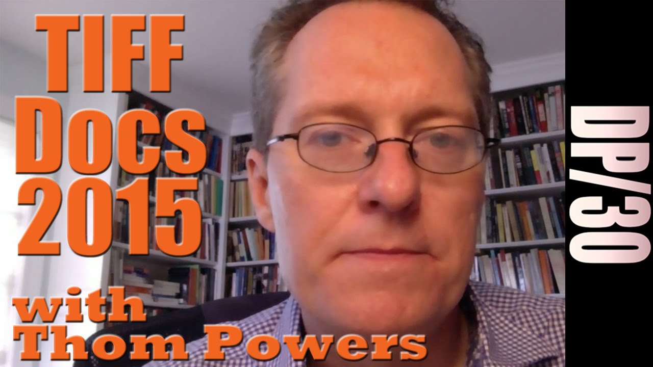 DP/30 by Skype: Talking TIFF Documentaries 2015 with programmer Thom Powers