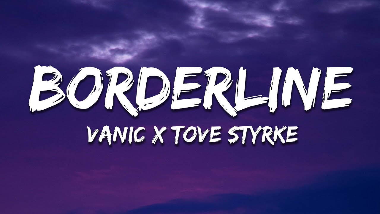 Vanic x Tove Styrke - Borderline (Lyrics)