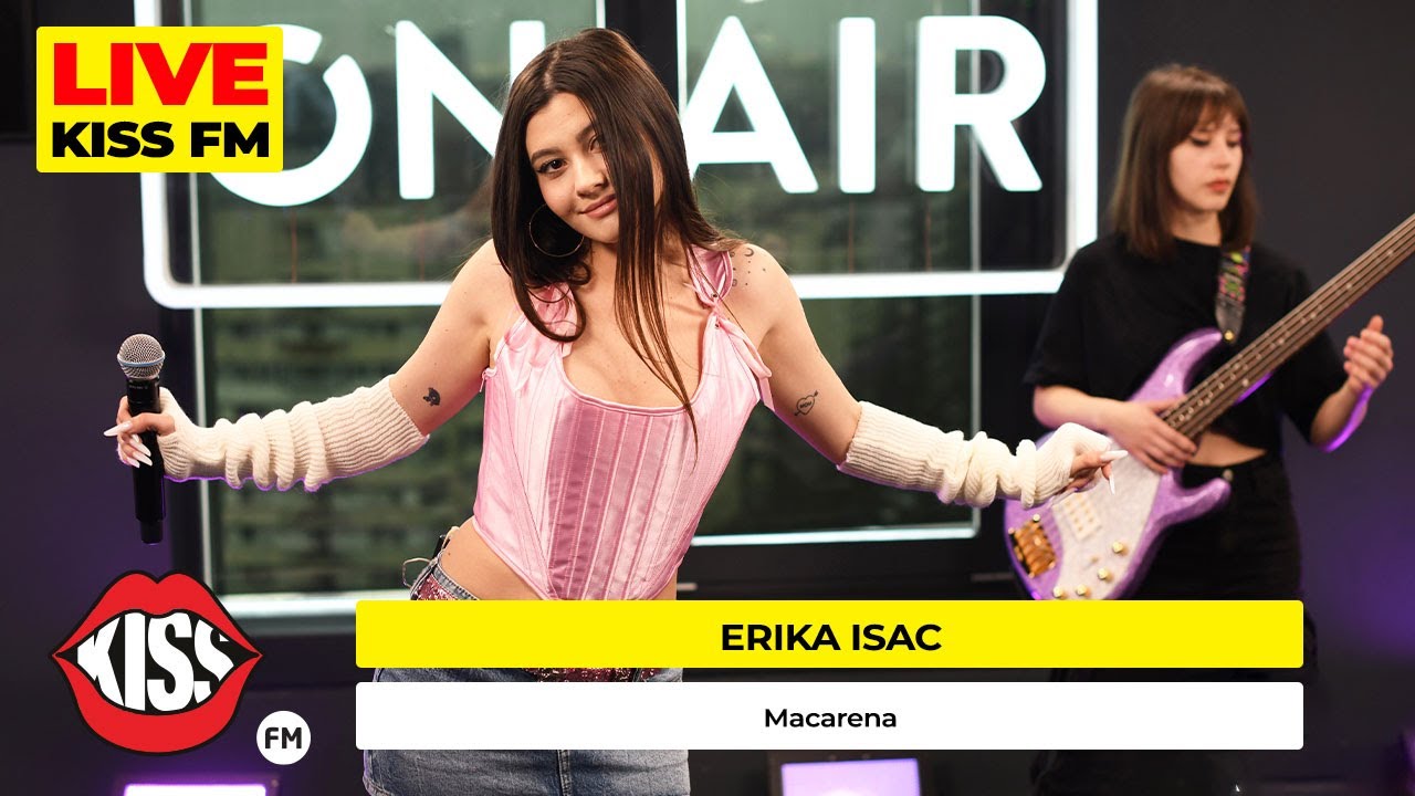 ERIKA ISAC - Macarena (Live @ KISS FM) #premieraLive