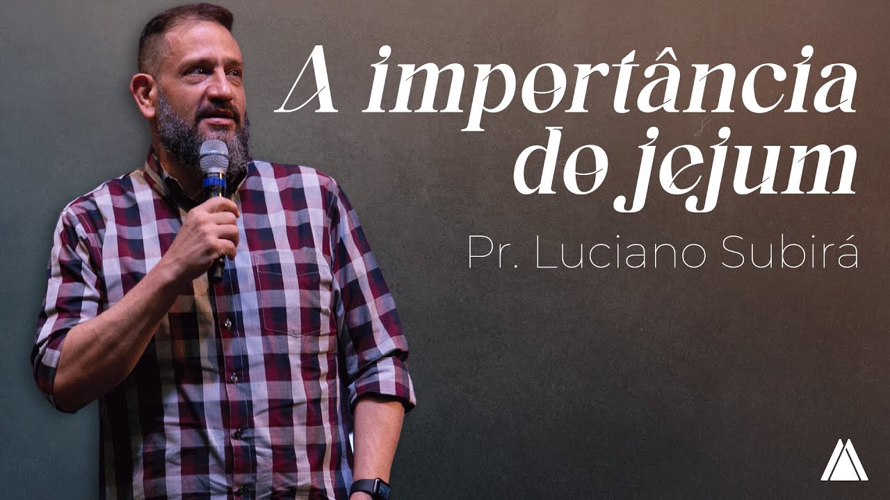 INA Londrina - Pr. Luciano Subirá -  A Importância Do Jejum - 27/02/2022