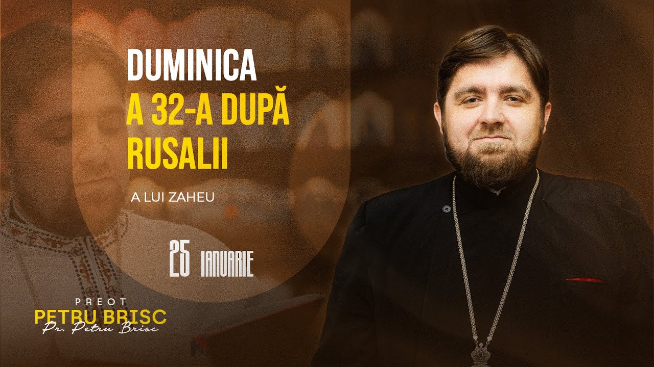 Cuvânt la Duminica a 32-a după Rusalii (a lui Zaheu) | Pr. PETRU BRISC