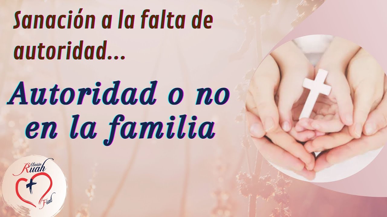 Sanación de la falta de autoridad. Autoridad o no en la familia | Misión Ruah