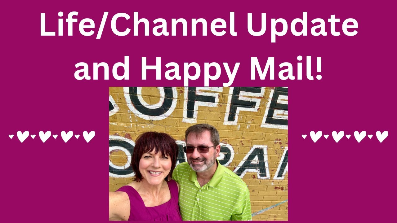 Life/Channel Update and Happy Mail!
