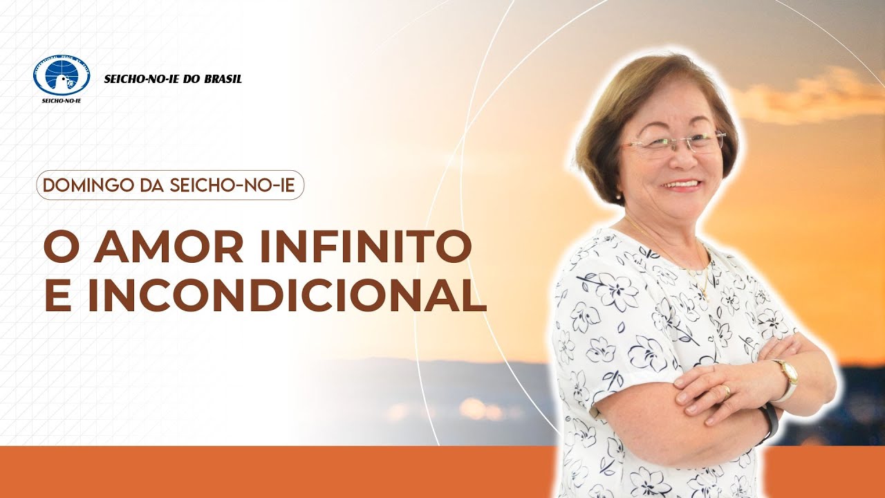 O amor infinito e incondicional - Domingo da Seicho-No-Ie