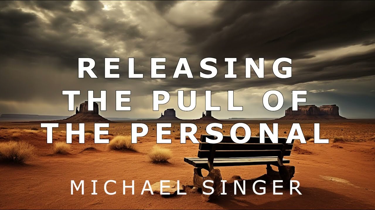 Michael Singer - Witness Consciousness - Releasing the Powerful Pull of the Personal