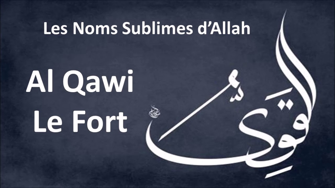 Les Noms Sublimes d’Allah - Al Qawi / Le Fort